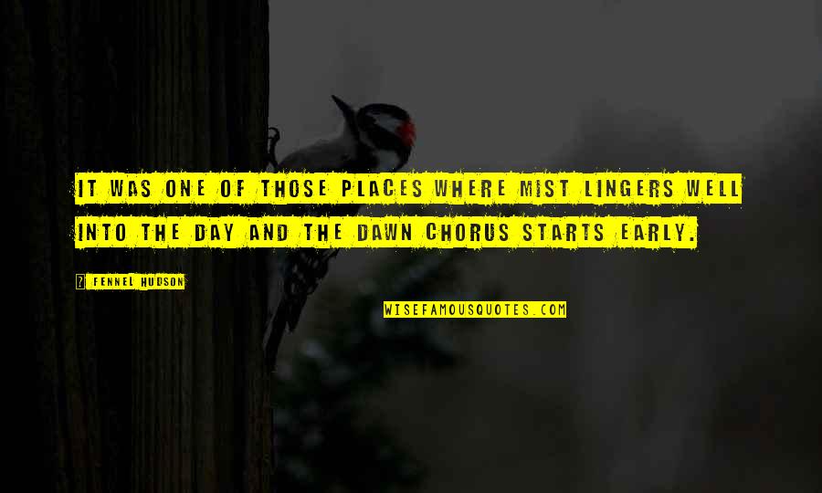 Early Dawn Quotes By Fennel Hudson: It was one of those places where mist Early Dawn Quotes By Fennel Hudson: It was one of those places where mist