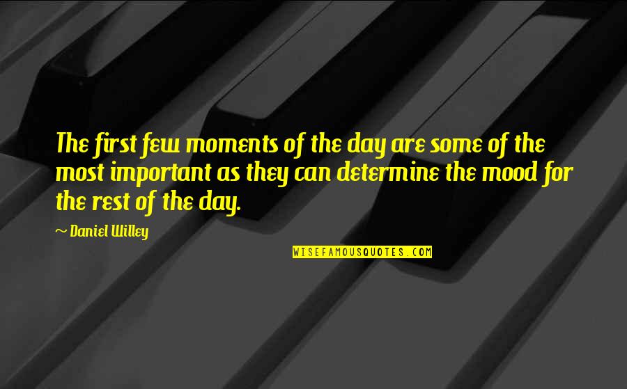 Early Day Quotes By Daniel Willey: The first few moments of the day are Early Day Quotes By Daniel Willey: The first few moments of the day are
