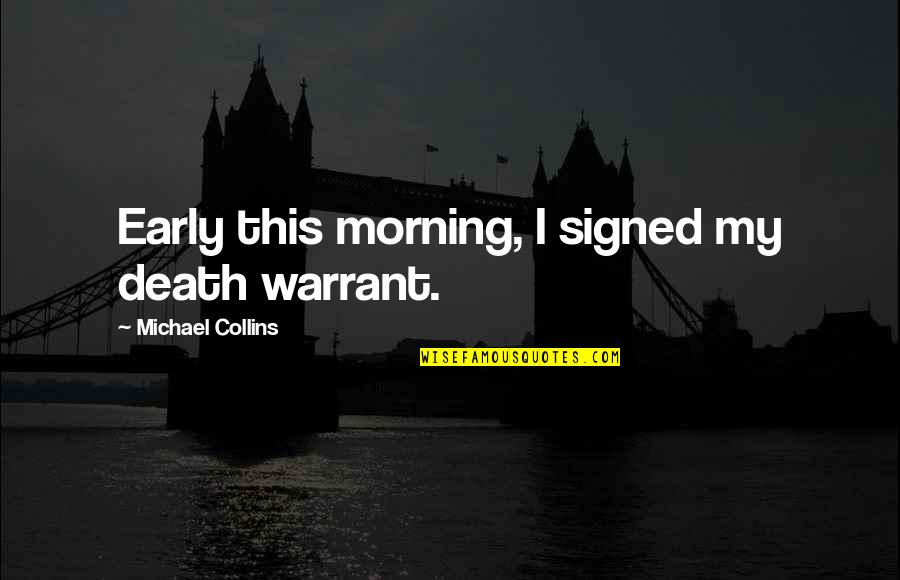 Early Death Quotes By Michael Collins: Early this morning, I signed my death warrant.