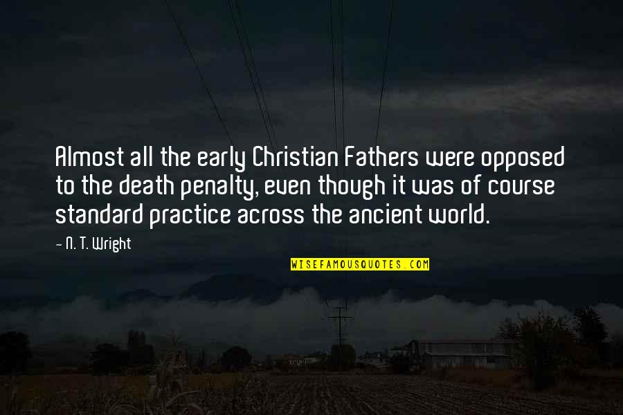 Early Death Quotes By N. T. Wright: Almost all the early Christian Fathers were opposed