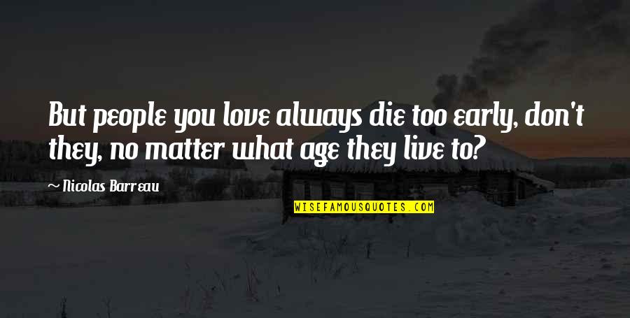 Early Death Quotes By Nicolas Barreau: But people you love always die too early,