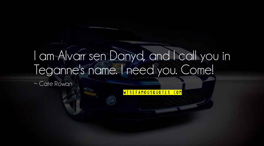 Early Edition Quotes By Cate Rowan: I am Alvarr sen Danyd, and I call