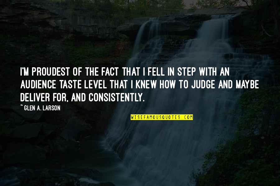 Early Edition Quotes By Glen A. Larson: I'm proudest of the fact that I fell