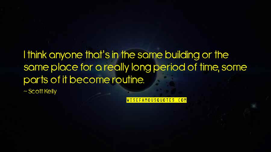Early Edition Quotes By Scott Kelly: I think anyone that's in the same building