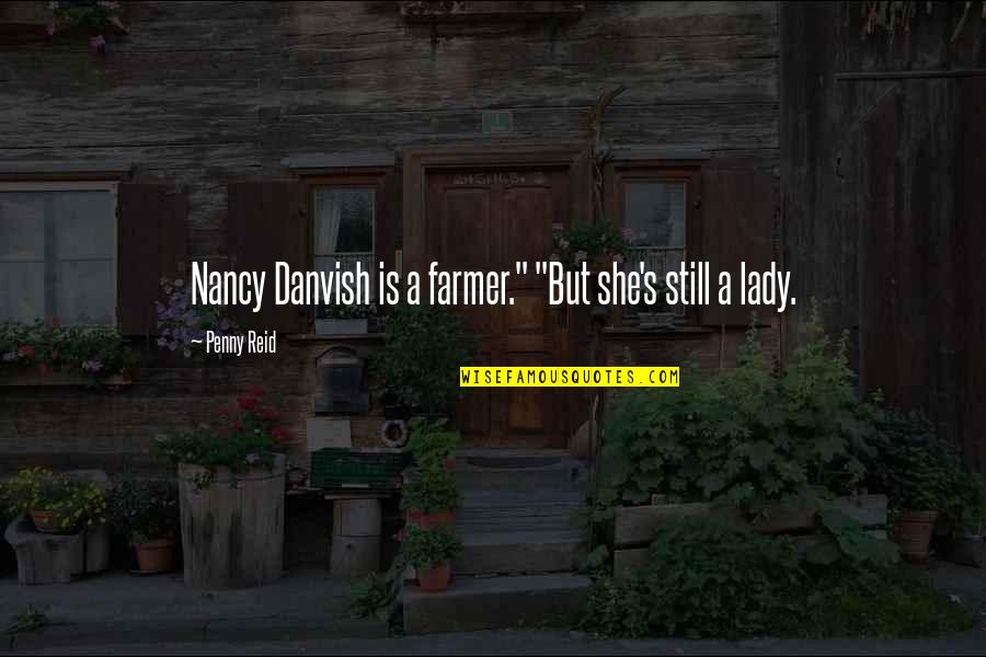 Early Edition Tv Show Quotes By Penny Reid: Nancy Danvish is a farmer." "But she's still