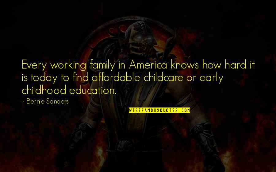 Early Education Quotes By Bernie Sanders: Every working family in America knows how hard
