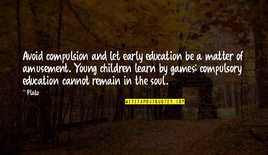 Early Education Quotes By Plato: Avoid compulsion and let early education be a