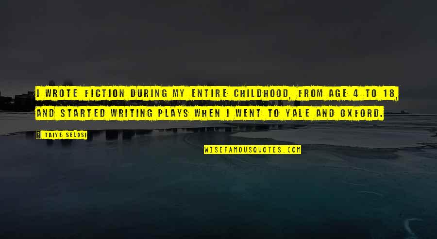 Early Graduation Senior Quotes By Taiye Selasi: I wrote fiction during my entire childhood, from Early Graduation Senior Quotes By Taiye Selasi: I wrote fiction during my entire childhood, from