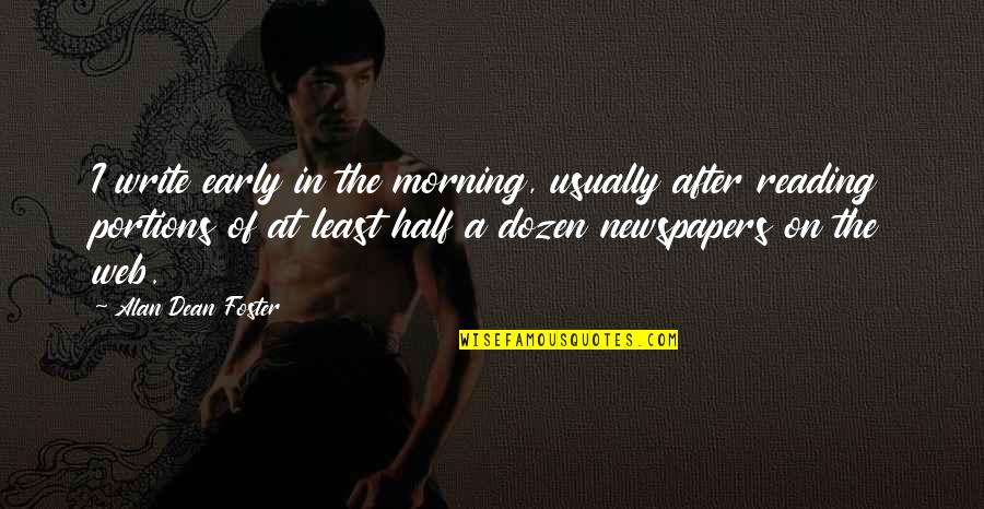 Early In The Morning Quotes By Alan Dean Foster: I write early in the morning, usually after