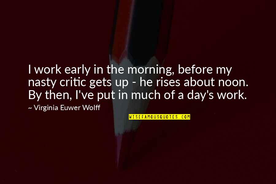 Early In The Morning Quotes By Virginia Euwer Wolff: I work early in the morning, before my
