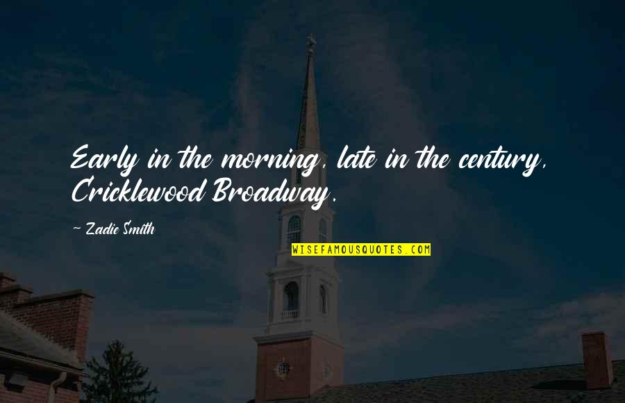 Early In The Morning Quotes By Zadie Smith: Early in the morning, late in the century,