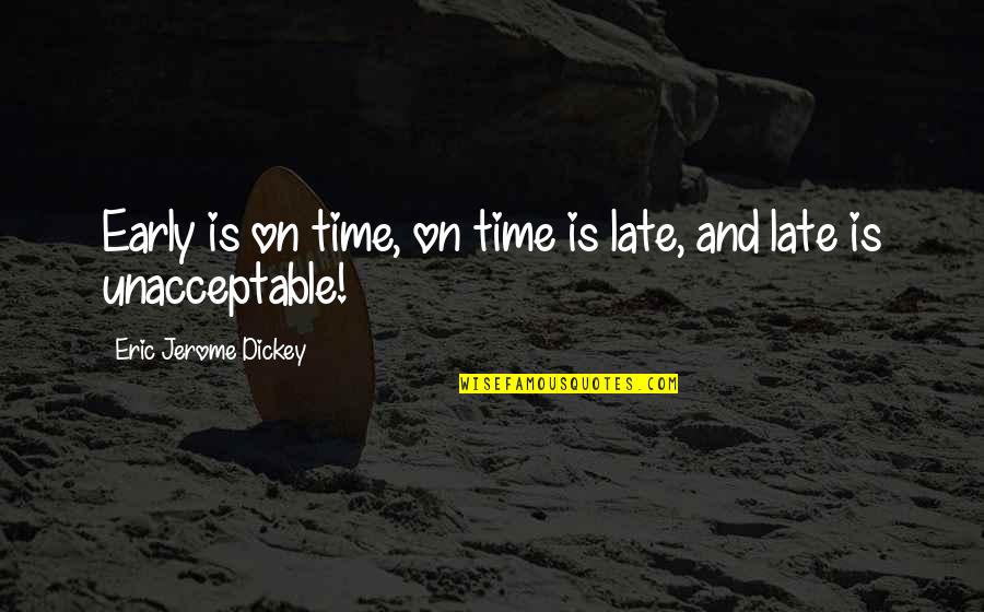 Early Is On Time On Time Is Late Quotes By Eric Jerome Dickey: Early is on time, on time is late,