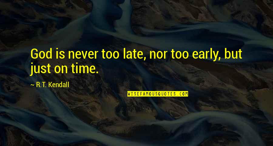 Early Is On Time On Time Is Late Quotes By R.T. Kendall: God is never too late, nor too early,