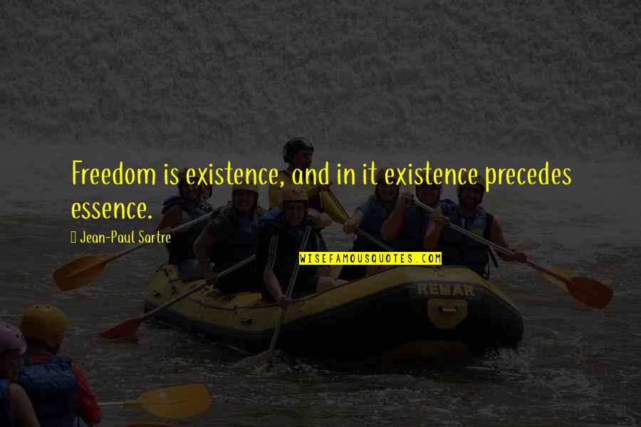 Early Jamestown Quotes By Jean-Paul Sartre: Freedom is existence, and in it existence precedes