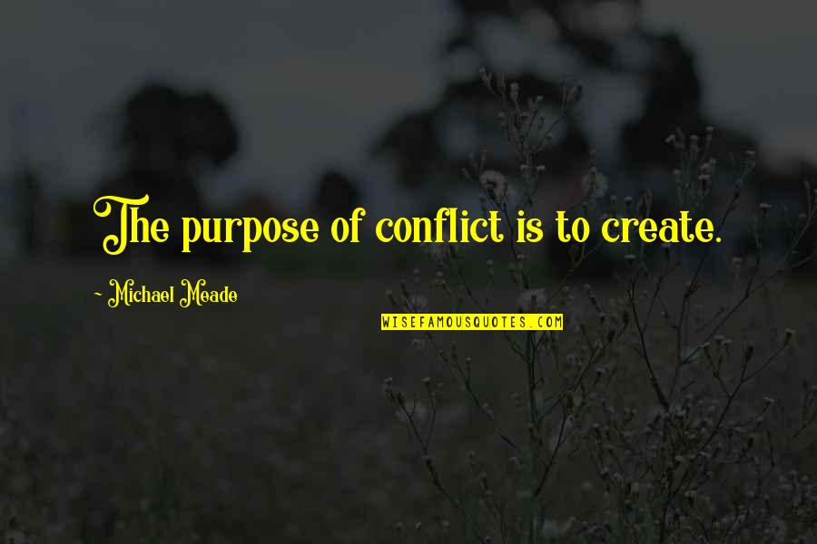 Early Jamestown Quotes By Michael Meade: The purpose of conflict is to create.