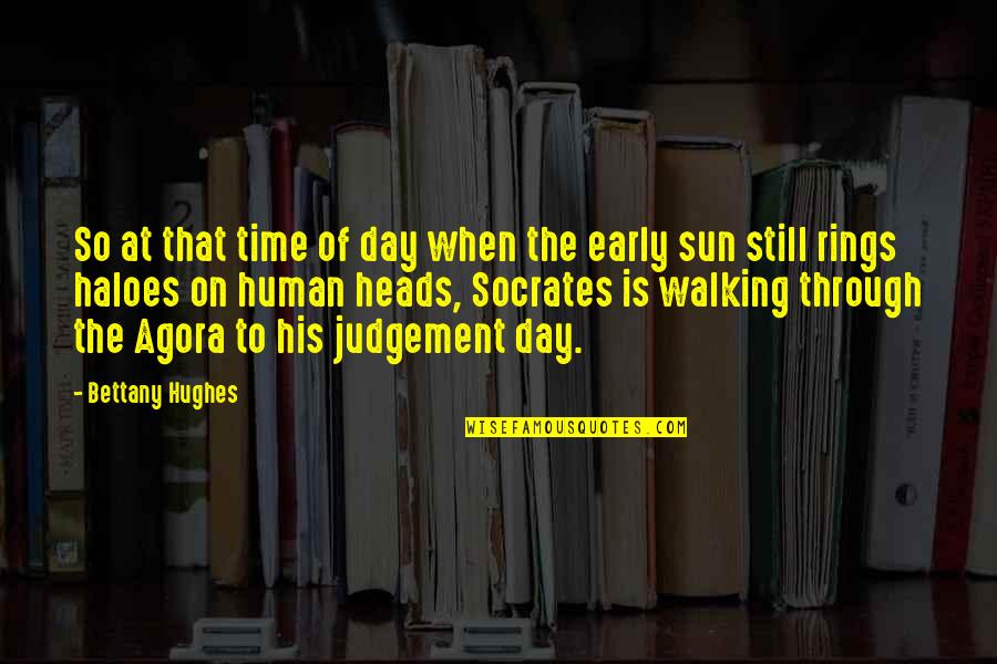 Early Judgement Quotes By Bettany Hughes: So at that time of day when the Early Judgement Quotes By Bettany Hughes: So at that time of day when the