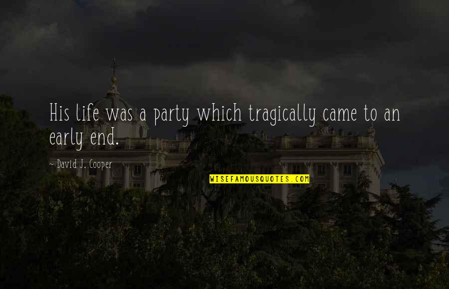 Early Life Quotes By David J. Cooper: His life was a party which tragically came