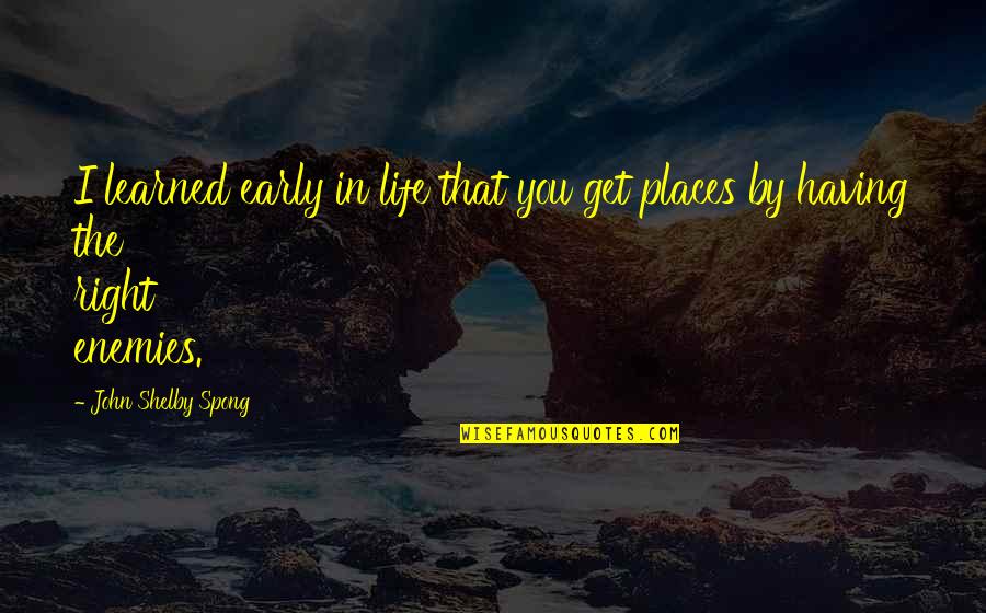 Early Life Quotes By John Shelby Spong: I learned early in life that you get