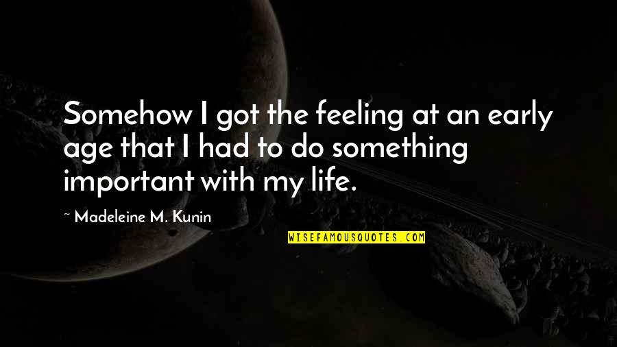 Early Life Quotes By Madeleine M. Kunin: Somehow I got the feeling at an early