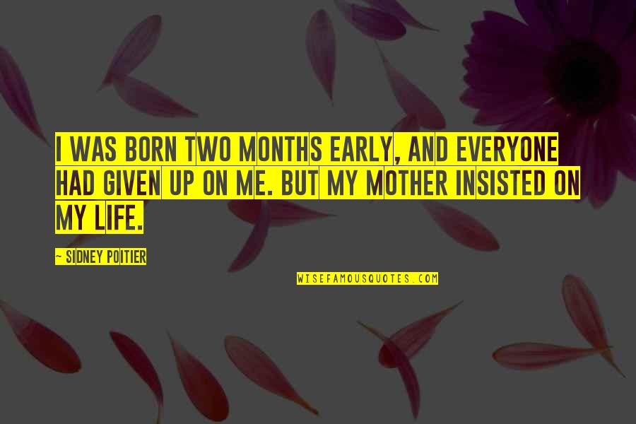 Early Life Quotes By Sidney Poitier: I was born two months early, and everyone