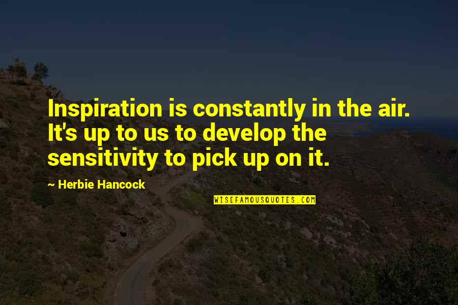 Early Literacy Quotes By Herbie Hancock: Inspiration is constantly in the air. It's up