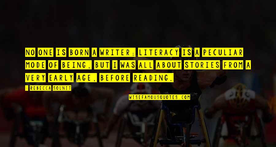 Early Literacy Quotes By Rebecca Solnit: No one is born a writer; literacy is