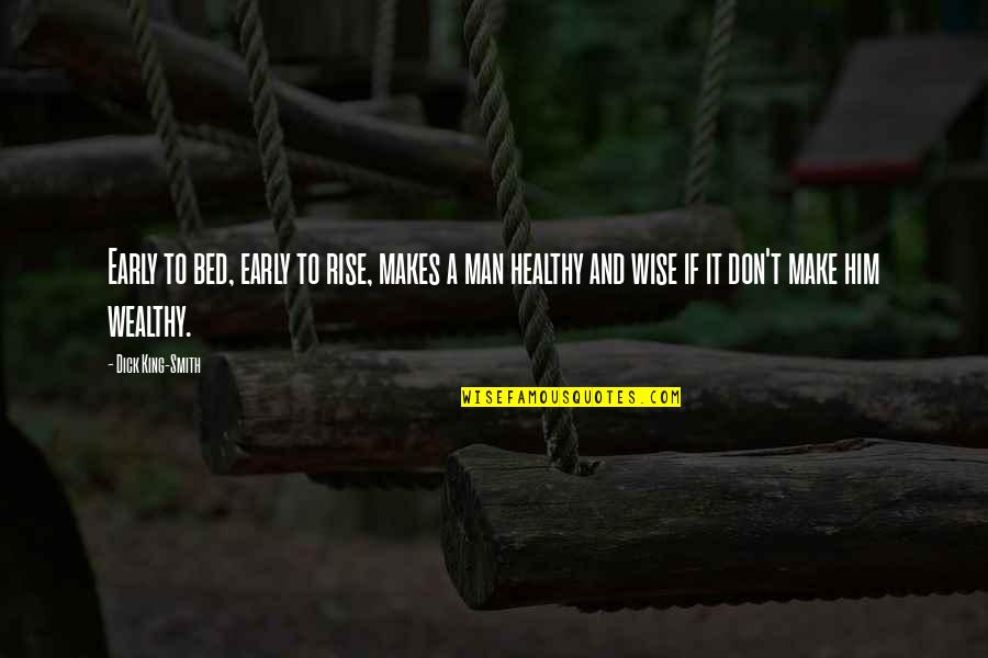 Early Man Quotes By Dick King-Smith: Early to bed, early to rise, makes a Early Man Quotes By Dick King-Smith: Early to bed, early to rise, makes a