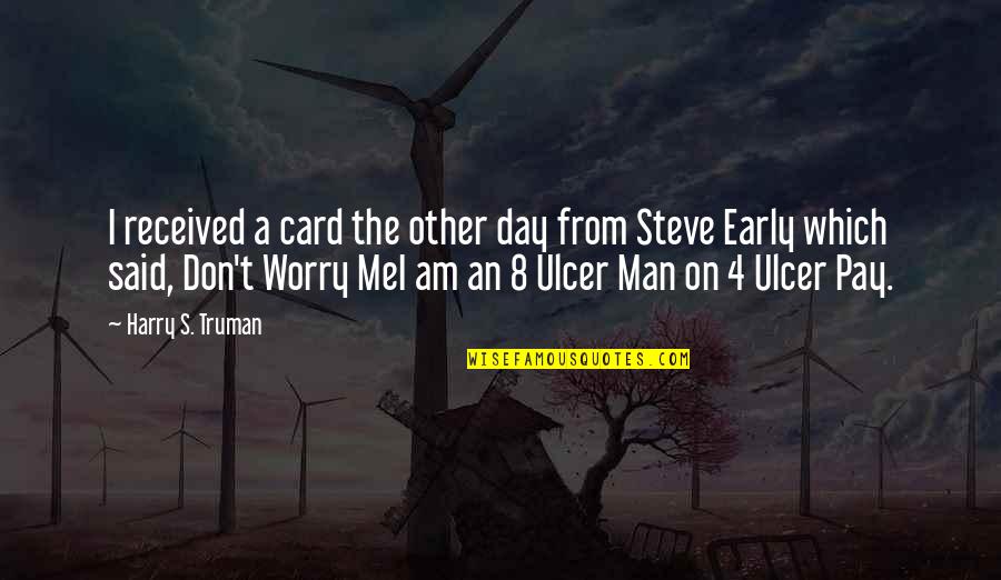 Early Man Quotes By Harry S. Truman: I received a card the other day from Early Man Quotes By Harry S. Truman: I received a card the other day from