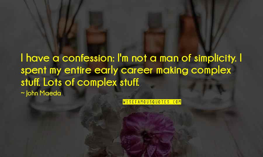 Early Man Quotes By John Maeda: I have a confession: I'm not a man Early Man Quotes By John Maeda: I have a confession: I'm not a man