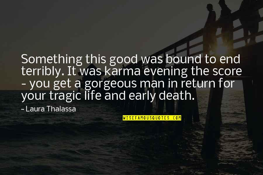 Early Man Quotes By Laura Thalassa: Something this good was bound to end terribly. Early Man Quotes By Laura Thalassa: Something this good was bound to end terribly.