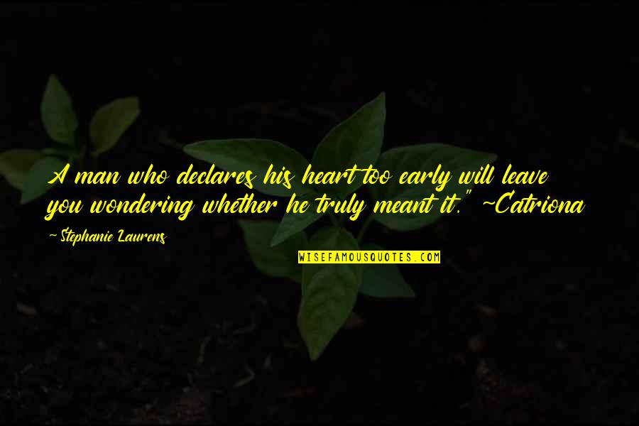 Early Man Quotes By Stephanie Laurens: A man who declares his heart too early Early Man Quotes By Stephanie Laurens: A man who declares his heart too early