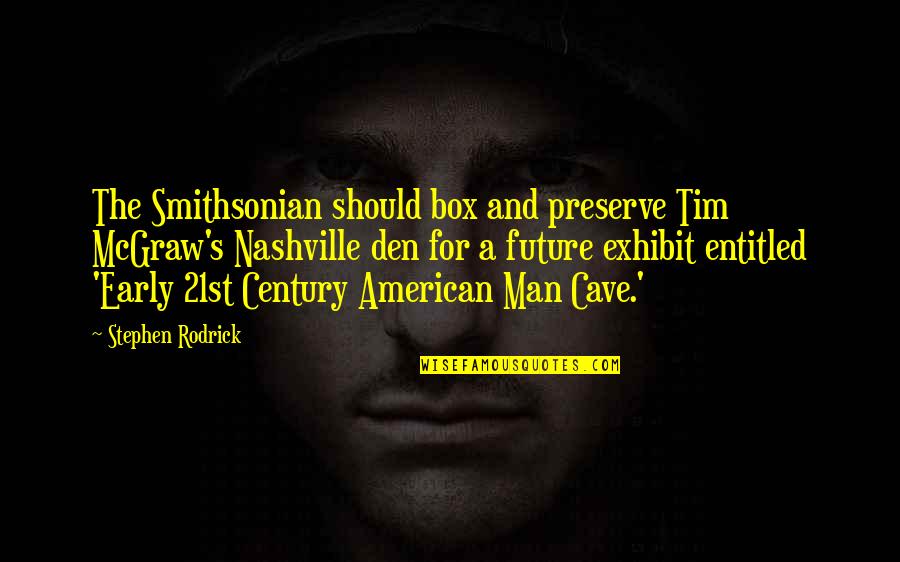 Early Man Quotes By Stephen Rodrick: The Smithsonian should box and preserve Tim McGraw's Early Man Quotes By Stephen Rodrick: The Smithsonian should box and preserve Tim McGraw's