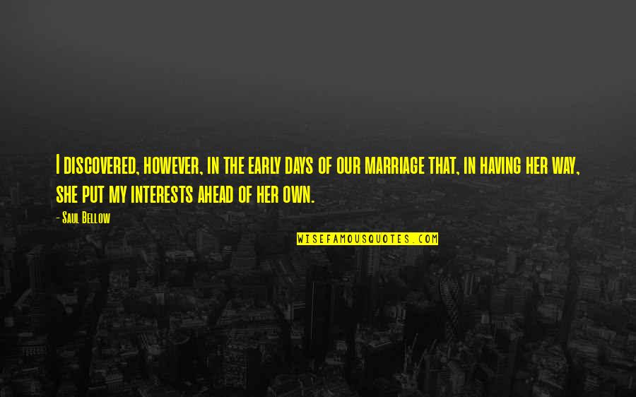 Early Marriage Quotes By Saul Bellow: I discovered, however, in the early days of