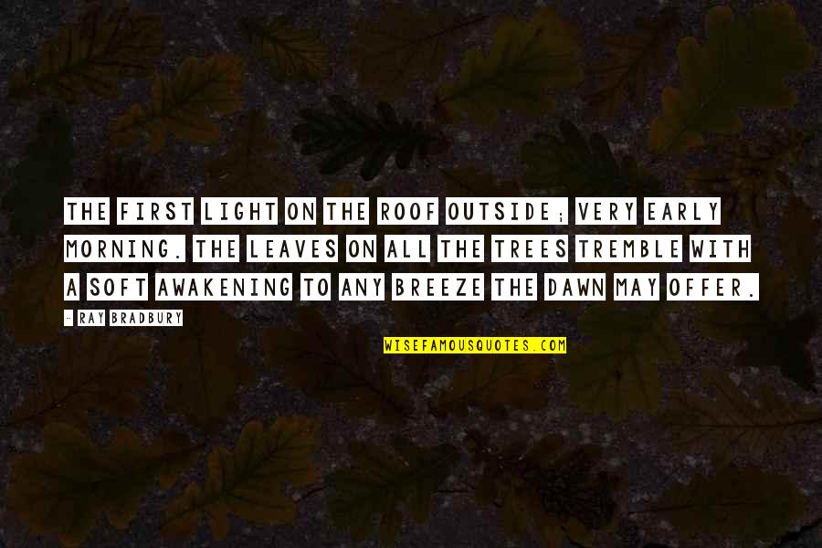 Early Morning Light Quotes By Ray Bradbury: The first light on the roof outside; very