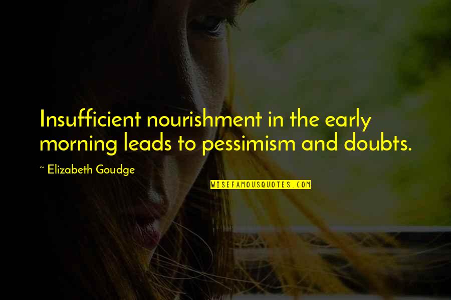Early Morning Quotes By Elizabeth Goudge: Insufficient nourishment in the early morning leads to