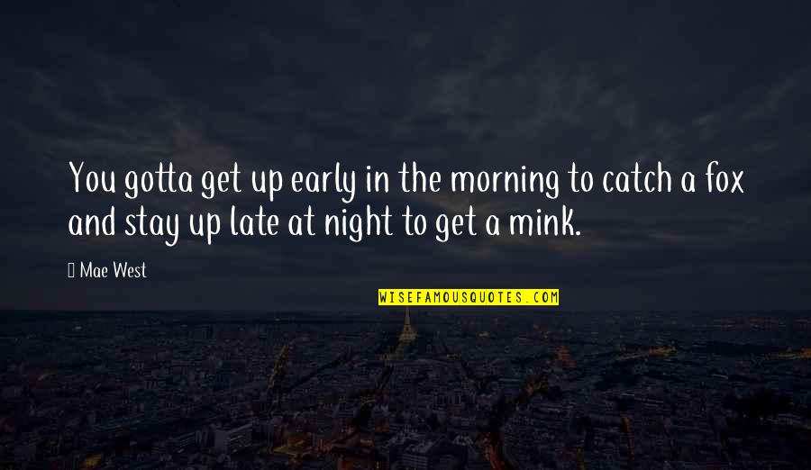 Early Morning Quotes By Mae West: You gotta get up early in the morning