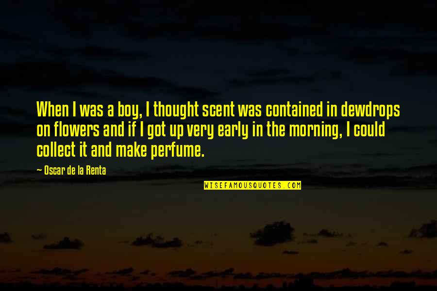 Early Morning Quotes By Oscar De La Renta: When I was a boy, I thought scent