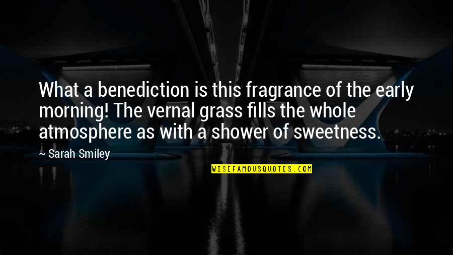 Early Morning Quotes By Sarah Smiley: What a benediction is this fragrance of the
