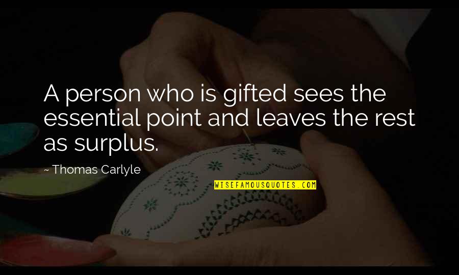 Early Morning Run Quotes By Thomas Carlyle: A person who is gifted sees the essential