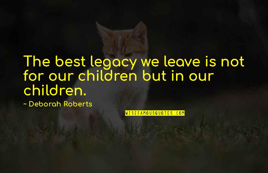 Early Morning Running Quotes By Deborah Roberts: The best legacy we leave is not for