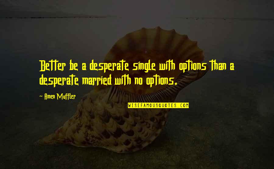 Early Morning Sports Quotes By Amen Muffler: Better be a desperate single with options than