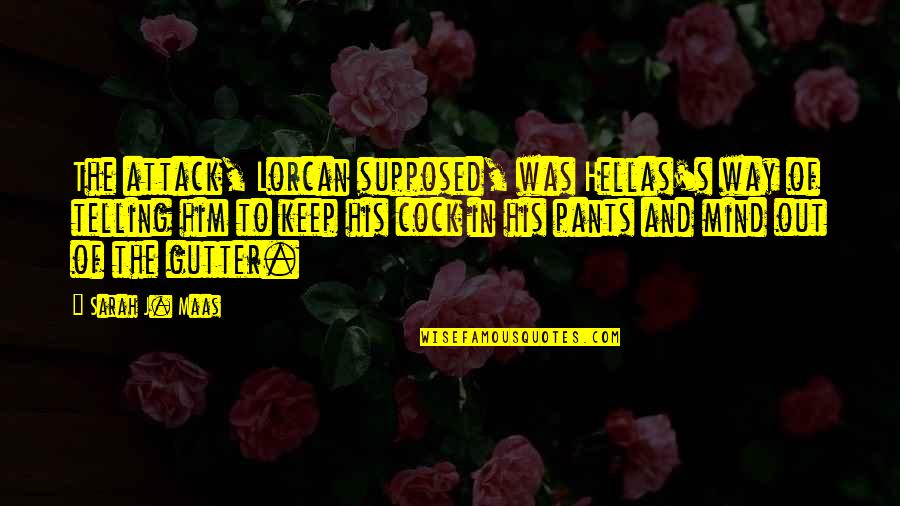 Early Morning Tea Quotes By Sarah J. Maas: The attack, Lorcan supposed, was Hellas's way of Early Morning Tea Quotes By Sarah J. Maas: The attack, Lorcan supposed, was Hellas's way of