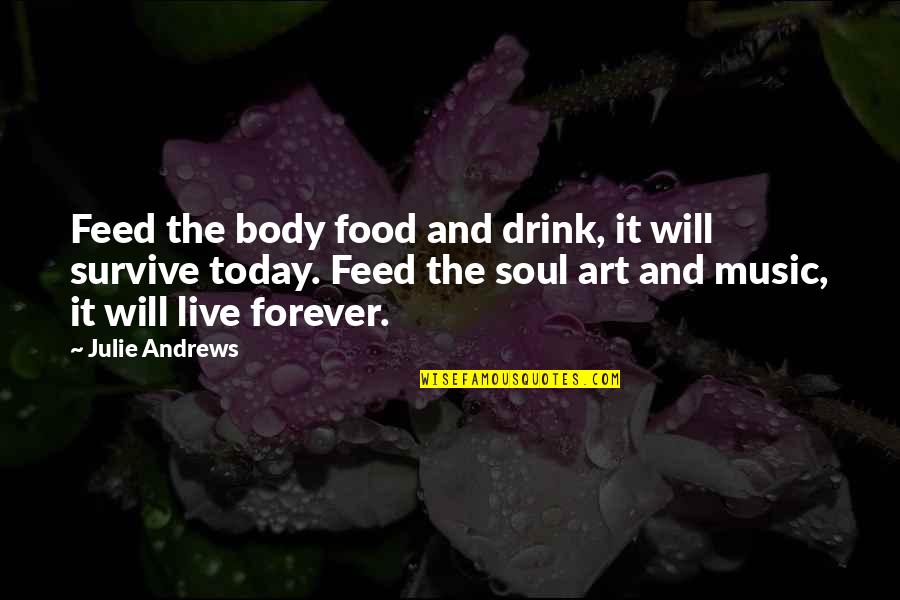 Early Pregnancy Quotes By Julie Andrews: Feed the body food and drink, it will