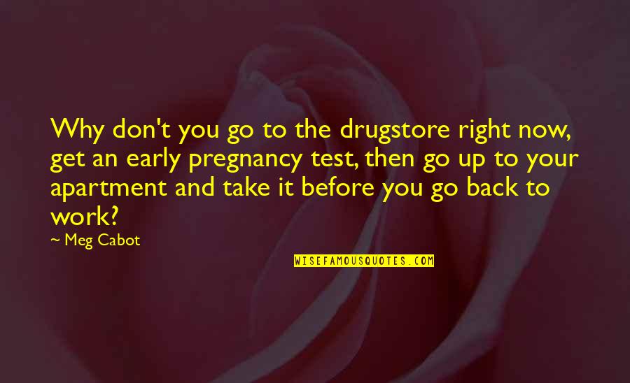Early Pregnancy Quotes By Meg Cabot: Why don't you go to the drugstore right