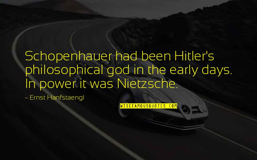 Early Quotes By Ernst Hanfstaengl: Schopenhauer had been Hitler's philosophical god in the