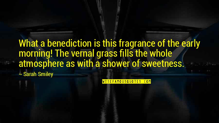 Early Quotes By Sarah Smiley: What a benediction is this fragrance of the