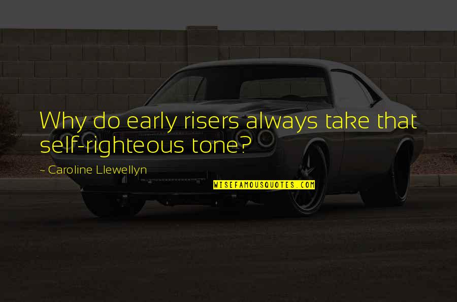 Early Risers Quotes By Caroline Llewellyn: Why do early risers always take that self-righteous