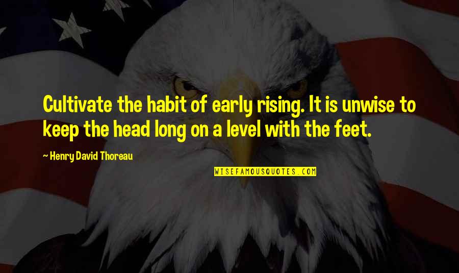 Early Rising Quotes By Henry David Thoreau: Cultivate the habit of early rising. It is