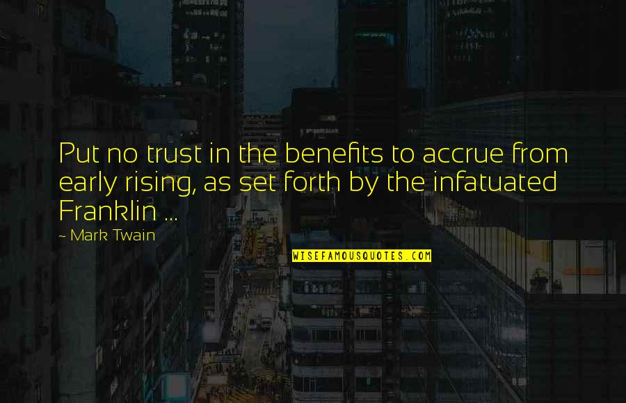 Early Rising Quotes By Mark Twain: Put no trust in the benefits to accrue