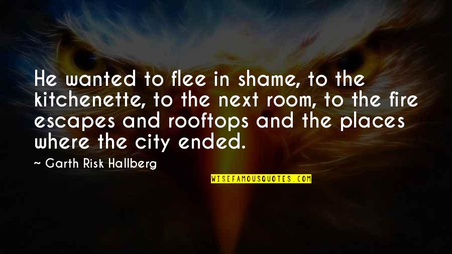 Early School Days Quotes By Garth Risk Hallberg: He wanted to flee in shame, to the